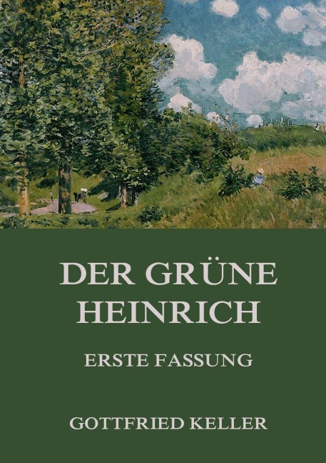 Der grüne Heinrich (Erste Fassung) - Gottfried Keller