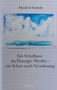 Cover-Bild zum Titel 'Ein Schulhaus im Danziger Werder - ein Schrei nach Versöhnung' von 'Manfred Stahnke'