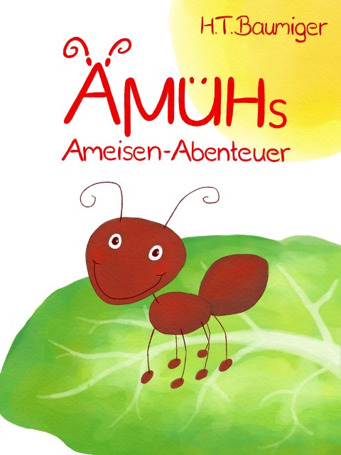 Ämühs Ameisen-Abenteuer - H. T. Baumiger