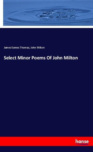Select Minor Poems Of John Milton - James Eames Thomas, John Milton
