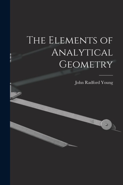 The Elements of Analytical Geometry - John Radford Young