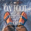 On Foot from Pakistan to Germany - Niaz Qureshi, Peter Schütt