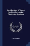 Recollections Of Robert Houdin, Clockmaker, Electrician, Conjuror - William Manning