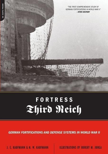 Fortress Third Reich - J E Kaufmann, H W Kaufmann, Robert M Jurga