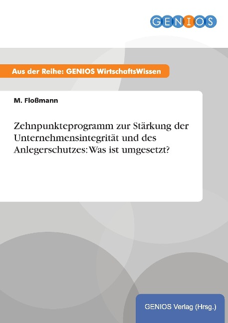 Zehnpunkteprogramm zur Stärkung der Unternehmensintegrität und des Anlegerschutzes: Was ist umgesetzt? - M. Floßmann