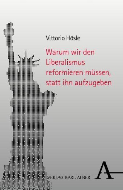 Warum wir den Liberalismus reformieren müssen, statt ihn aufzugeben - Vittorio Hösle