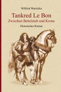 Cover-Bild zum Titel 'Tankred Le Bon  Zwischen Bettelstab und Krone' von 'Wilfried Warsitzka'
