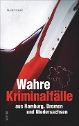 Cover-Bild zum Titel 'Wahre Kriminalfälle aus Hamburg, Bremen und Niedersachsen' von 'Gerd Frank'