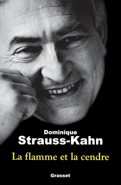 La Flamme Et La Cendre - Dominique Strauss-Kahn