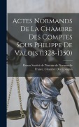 Cover-Bild zum Titel 'Actes Normands De La Chambre Des Comptes Sous Philippe De Valois (1328-1350)' von ''