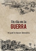 Un día en la guerra - Miguel Rodríguez