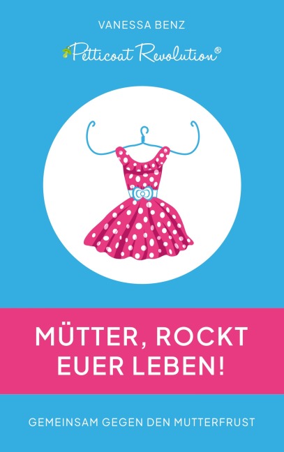Petticoat Revolution: Mütter, rockt Euer Leben! - Vanessa Benz