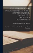 Cover-Bild zum Titel 'Die Reformation, Ihre Innere Entwicklung Und Ihre Wirkungen Im Umfange Des Lutherischen Bekenntnisses' von 'Johann Joseph Ignaz von Döllinger'