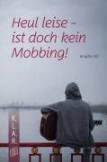Cover-Bild zum Titel 'Heul leise - ist doch kein Mobbing!' von 'Brigitte Filli'