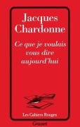 Cover-Bild zum Titel 'Ce que je voulais vous dire aujourd'hui' von 'Jacques Chardonne'
