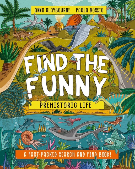 Find the Funny: Prehistoric Life - Anna Claybourne