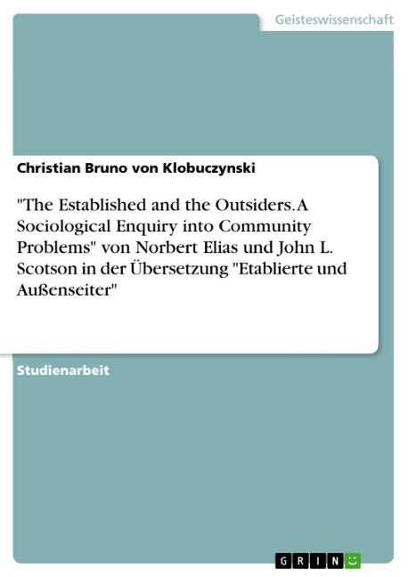 "The Established and the Outsiders. A Sociological Enquiry into Community Problems" von Norbert Elias und John L. Scotson in der Übersetzung "Etablierte und Außenseiter" - Christian Bruno von Klobuczynski