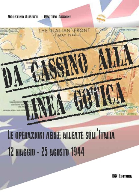 Da cassino alla linea gotica. Le operazioni alleate sull'Italia. 12 maggio-24 agosto 1944 - Agostino Alberti, Matteo Annoni