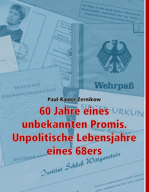 60 Jahre eines unbekannten Promis. Unpolitische Lebensjahre eines 68ers - Paul-Rainer Zernikow