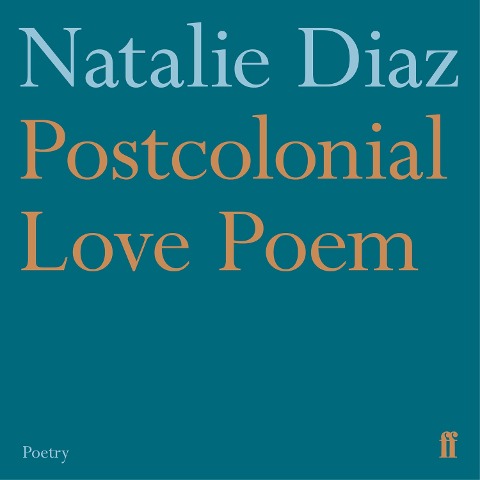 Postcolonial Love Poem - Natalie Diaz