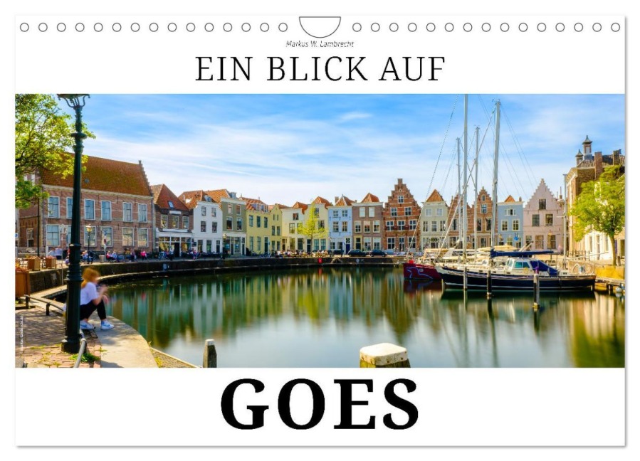 Ein Blick auf Goes (Wandkalender 2026 DIN A4 quer), CALVENDO Monatskalender - Markus W. Lambrecht