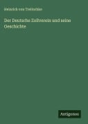 Cover-Bild zum Titel 'Der Deutsche Zollverein und seine Geschichte' von 'Heinrich Von Treitschke'