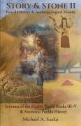 Cover-Bild zum Titel 'Story & Stone II: Paired Literary & Anthropological Visions: Servants of the Flower World (Books III-V) & Ancestral Pueblo History' von 'Michael A. Susko'
