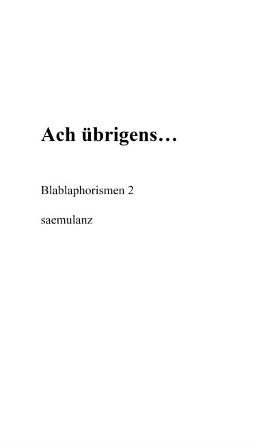 Ach, übrigens... - . . Saemulanz