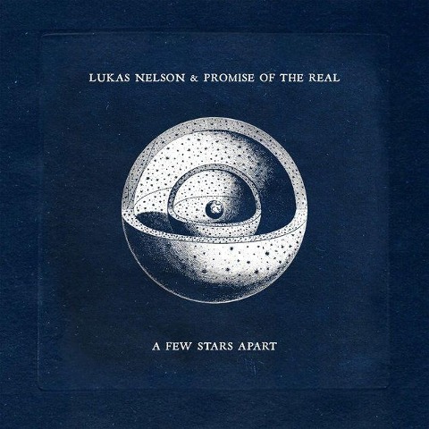 A Few Stars Apart - Lukas & Promise Of The Real Nelson