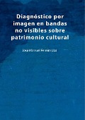 Diagnóstico por imagen en bandas no visibles sobre patrimonio cultural - José Manuel Pereira Uzal