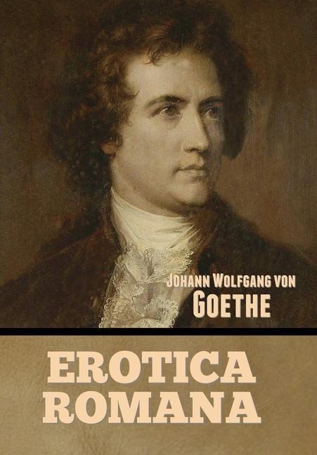 Erotica Romana - Johann Wolfgang von Goethe