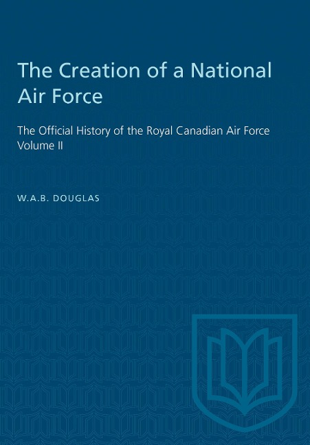 The Creation of a National Air Force - William A B Douglas