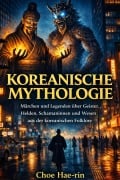 Cover-Bild zum Titel 'Koreanische Mythologie (Illustriert): Märchen und Legenden über Geister, Helden, Schamaninnen und Wesen aus der koreanischen Folklore' von 'Choi Hae-rin'