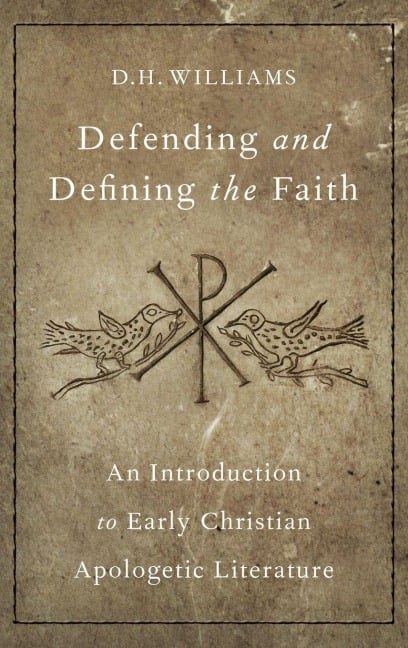 Defending and Defining the Faith - D. H. Williams
