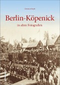 Cover-Bild zum Titel 'Berlin-Köpenick in alten Fotografien' von 'Christian Hopfe'