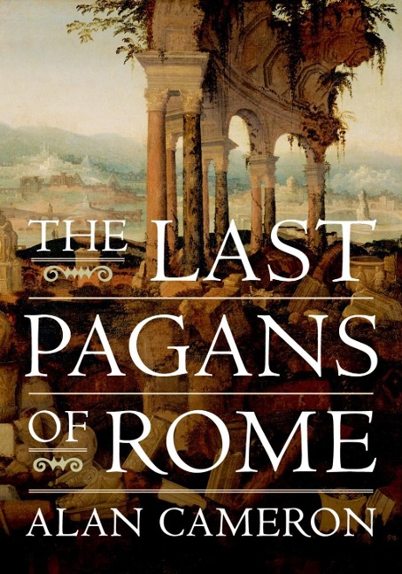 The Last Pagans of Rome - Alan Cameron