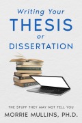 Writing Your Thesis or Dissertation - Morrie Mullins