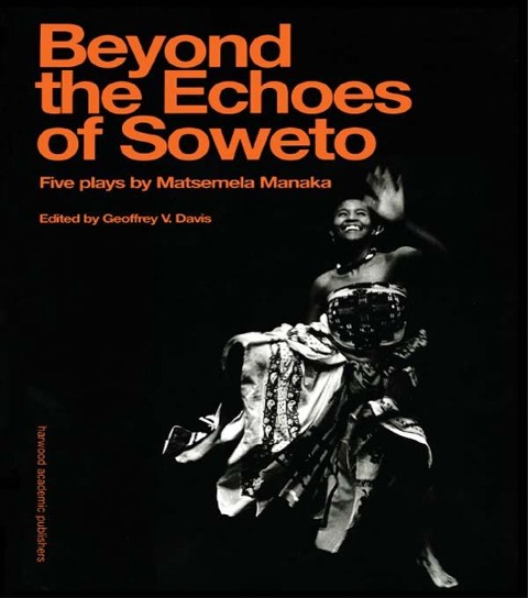 Beyond The Echoes of Soweto - Matsemela Manaka, Geoffrey V. Davis
