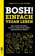 Bosh! Einfach vegan leben - Henry Firth, Ian Theasby