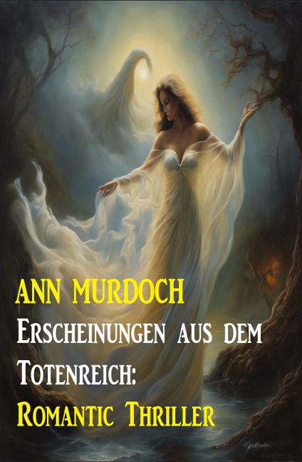 Erscheinungen aus dem Totenreich: Romantic Thriller - Ann Murdoch