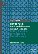 Cover-Bild zum Titel 'How to Watch Presidential Debates Without Losing It' von 'Stephen M. Llano'