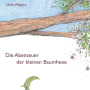 Cover-Bild zum Titel 'Die Abenteuer der kleinen Baumhexe' von 'Leslie Wegers'