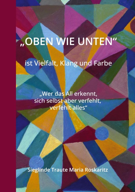 "OBEN WIE UNTEN" ist Vielfalt, Klang und Farbe - Sieglinde Traute Maria Roskaritz