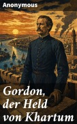 Cover-Bild zum Titel 'Gordon, der Held von Khartum : ein Lebensbild' von 'Anonymous'