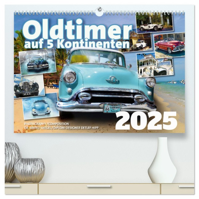 Oldtimer auf 5 Kontinenten (hochwertiger Premium Wandkalender 2025 DIN A2 quer), Kunstdruck in Hochglanz - Dipl. -Designer Detlef Hipp Bernd Kregel