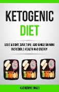 Cover-Bild zum Titel 'Ketogenic Diet: Lose Weight, Save Time, and While Gaining Incredible Health and Energy' von 'Katherine Graci'