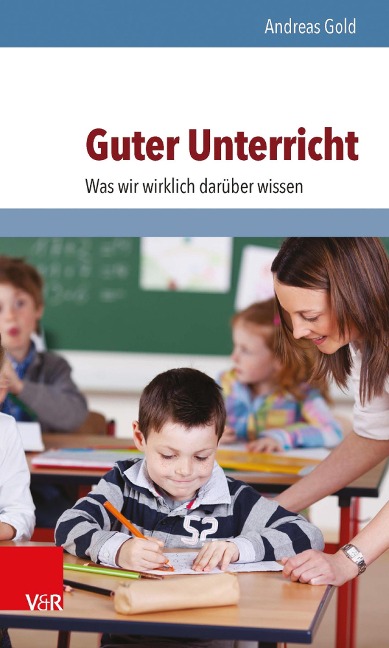 Guter Unterricht: Was wir wirklich darüber wissen - Andreas Gold