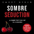 Sombre Séduction: La sombre vérité sur l'art de la séduction, et comment l'exploiter pour être heureux en amour, sexe et relations - Emory Green