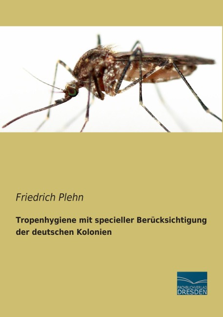 Tropenhygiene mit specieller Berücksichtigung der deutschen Kolonien - Friedrich Plehn