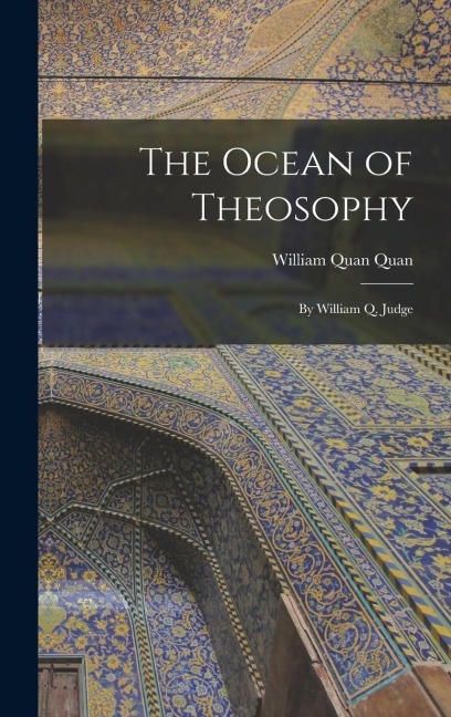 The Ocean of Theosophy: By William Q. Judge - William Quan Quan